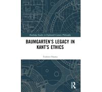 Baumgarten’s Legacy in Kant’s Ethics
