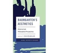 Baumgarten's Aesthetics: Historical and Philosophical Perspectives (Global Aesthetic Research)