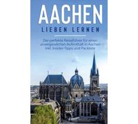 Baumgartner - Aachen lieben lernen Der perfekte Reisefhrer fr einen - P555z