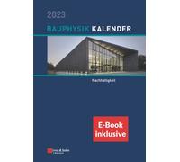 Bauphysik-Kalender 2023 : Schwerpunkt: Nachhaltigkeit (inkl. e-Book als PDF)
