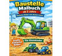 Baustelle Malbuch ab 2 Jahre - Einfache Bilder mit dicken Linien: Große einfache Bilder für Kleinkinder | Bagger, LKW, Traktor | Malbuch für Jungen und Mädchen