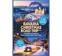 Bavaria Christmas Road Trip 2025: From Munich to Nuremberg - Castles, Markets & Alpine Winter Magic