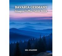 Bavaria Germany Images Coffee Table Book for All: a Colorful Tour of Beautiful AI Pictures for Relaxing & Meditation, for Vacation & Landscape Lovers, ... Boundaries of Traditional Artistic Creation.
