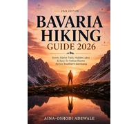 BAVARIA HIKING GUIDE 2026: Scenic Alpine Trails, Hidden Lakes & Easy-to-Follow Routes Across Southern Germany: 11 (THE TRAIL COMPANION COLLECTION)