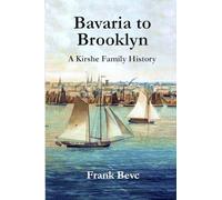 Bavaria to Brooklyn: A Kirshe Family History
