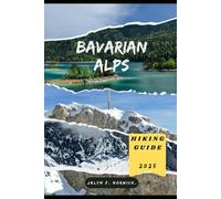 BAVARIAN ALPS HIKING GUIDE 2025 (Trailblazer: The Ultimate Hiking Guide Series)