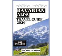 BAVARIAN ALPS TRAVEL GUIDE 2026: Explore Charming Villages, Majestic Peaks & Authentic Alpine Experiences