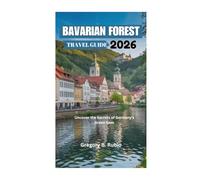 BAVARIAN FOREST TRAVEL GUIDE 2026: Uncover the Secrets of Germany's Green Gem