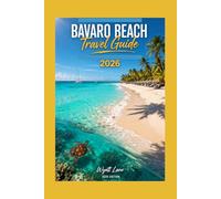 Bavaro Beach Travel Guide: Bavaro Unlocked with Pics: Flip Inside and Feel the Sand Now (Universal Trip Guide Series)