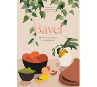 Bavel: A Cookbook: Modern Recipes Inspired by the Middle East: Modern Recipes Inspired by the Middle East [a Cookbook]
