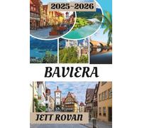 BAVIERA GUIDA DI VIAGGIO 2025-2026: La tua guida alla storia, alla cucina e alle avventure panoramiche della Baviera