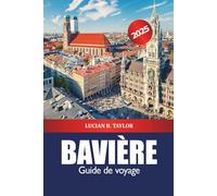 Bavière Guide de voyage 2025: Explorez les attractions de Munich, les châteaux historiques, la culture, la gastronomie, les conseils et les aventures alpines pittoresques en Allemagne