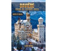 BAVIÈRE GUIDE DE VOYAGE 2026: DÉCOUVREZ L'ALLEMAGNE, TERRE DE CHÂTEAUX, DE PAYSAGES ALPIN, DE CULTURE ET DE TRADITIONS ANCESTRALES