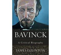 Bavinck: A Critical Biography