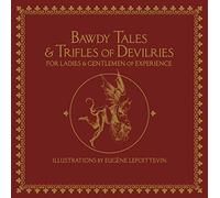 Bawdy Tales and Trifles of Devilries for Ladies and Gentlemen of Experience: Journeys to the Land of Heart's Desires