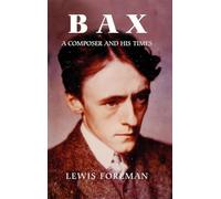 Bax: A Composer and His Times