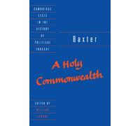 Baxter: A Holy Commonwealth (Cambridge Texts in the History of Political Thought)