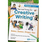Bay, Alan - Baker, Gamer, Singer, Spy: Primary 3 & 4: 0 (Tips And Tricks For Creative Writing)