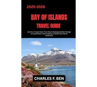 BAY OF ISLANDS TRAVEL GUIDE: Sail Into a Tropical Haven From Historic Waitangi and Māori Heritage to Crystal Waters, Island Hopping, and World-Class Marine Adventures