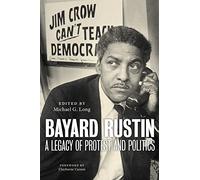 Bayard Rustin: A Legacy of Protest and Politics