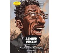 Bayard Rustin Biography For Curious Kids: Architect of the Civil Rights Movement (Biography For Kids)