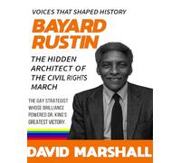 Bayard Rustin: The Hidden Architect of the Civil Rights March. The gay strategist whose brilliance powered Dr. King’s greatest victory. ("The ... ... revolutions, and transformed society.)