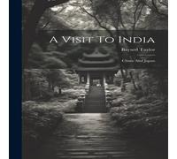 Bayard Taylor A Visit To India: China & Japan Paperback Book Bayard Taylor Multicolor