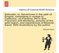 Bayard Taylor Eldorado; or, Adventures in the path of Empire: comprising a Bayard Taylor Multicolor