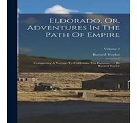 Bayard Taylor Eldorado, Or, Adventures In The Path Of Empire: Comprising A Bayard Taylor Multicolor