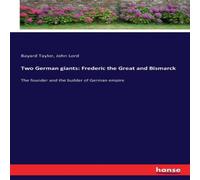 Bayard Taylor Two German giants: Frederic the Great & Bismarck:The founder and Bayard Taylor Multicolor