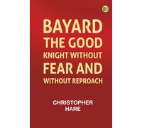 Bayard: the Good Knight Without Fear and Without Reproach