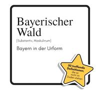 Bayerischer Wald: Bayern in der Urform. Das lustige Geschenkbuch für Mann, Frau, Kollege, Freund zu Geburtstag, Weihnachten