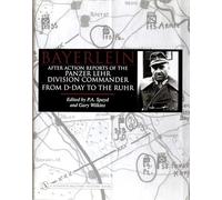 Bayerlein: After Action Reports of the Panzer Lehr Division Commander from D-Day to the Ruhr (Schiffer Military History)