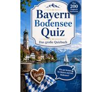 Bayern & Bodensee Quiz: Das große Quizbuch mit über 200 Fragen rund um Bayern, den Bodensee und die schönste Heimat - Rätselspaß für die ganze Familie