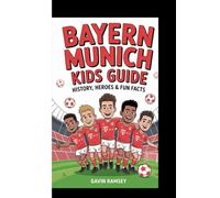 BAYERN MUNICH KIDS GUIDE - HISTORY, HEROES & FUN FACTS