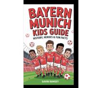 BAYERN MUNICH KIDS GUIDE - HISTORY, HEROES & FUN FACTS
