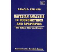 Bayesian Analysis in Econometrics and Statistics: The Zellner View and Papers (Economists of the Twentieth Century series)