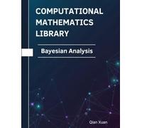 Bayesian Analysis: Theorems, Proofs, and Python Implementations (Computational Mathematics Library)