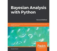 Bayesian Analysis with Python - Second Edition: Introduction to statistical modeling and probabilistic programming using PyMC3 and ArviZ