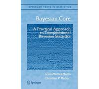 Bayesian Core: A Practical Approach to Computational Bayesian Statistics (Springer Texts in Statistics)