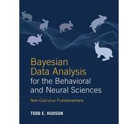 Bayesian Data Analysis for the Behavioral and Neural Sciences: Non-Calculus Fundamentals