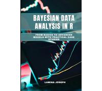 BAYESIAN DATA ANALYSIS IN R: From Basics to Advanced Models with Practical Case Studies