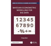 Bayesian Econometric Modelling for Big Data (Chapman and Hall/CRC Series on Statistics in Business and Economics)