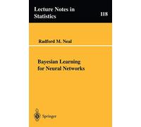 Bayesian Learning for Neural Networks: 118 (Lecture Notes in Statistics, 118)