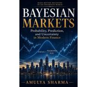 Bayesian Markets: Probability, Prediction, and Uncertainty in Modern Finance