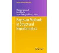 Bayesian Methods in Structural Bioinformatics (Statistics for Biology and Health)