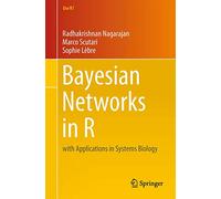 Bayesian Networks in R: with Applications in Systems Biology: 48 (Use R!, 48)