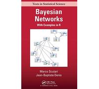 Bayesian Networks: With Examples in R (Chapman & Hall/CRC Texts in Statistical Science)