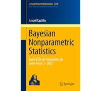 Bayesian Nonparametric Statistics: École d’Été de Probabilités de Saint-Flour LI - 2023: 2358 (Lecture Notes in Mathematics, 2358)