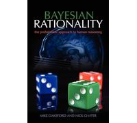 Bayesian Rationality: The Probabilistic Approach to Human Reasoning (Oxford Cognitive Science Series)